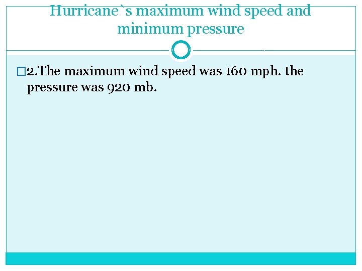 Hurricane`s maximum wind speed and minimum pressure � 2. The maximum wind speed was