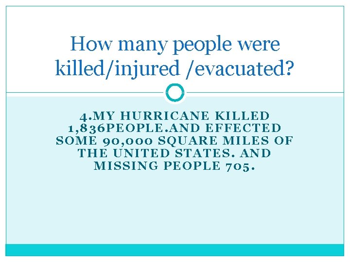 How many people were killed/injured /evacuated? 4. MY HURRICANE KILLED 1, 836 PEOPLE. AND