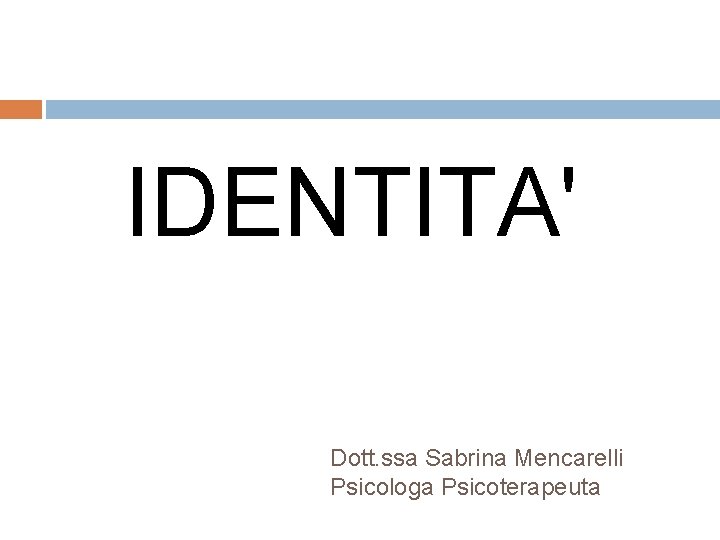 IDENTITA' Dott. ssa Sabrina Mencarelli Psicologa Psicoterapeuta 