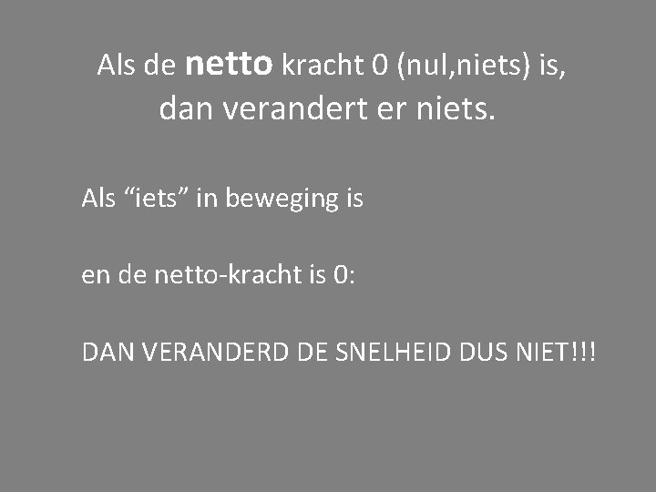  Als de netto kracht 0 (nul, niets) is, dan verandert er niets. Als