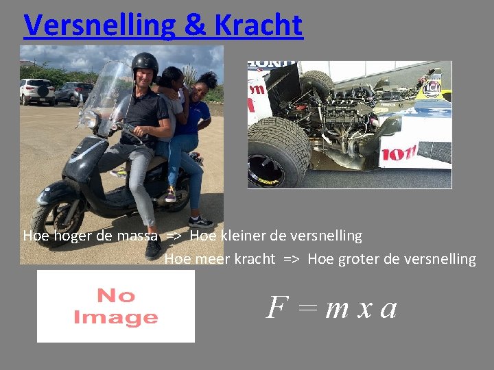 Versnelling & Kracht Hoe hoger de massa => Hoe kleiner de versnelling Hoe meer