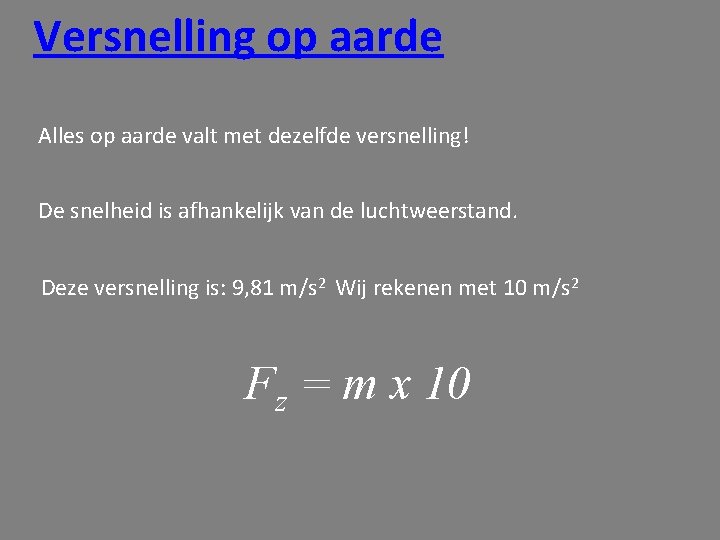 Versnelling op aarde Alles op aarde valt met dezelfde versnelling! De snelheid is afhankelijk