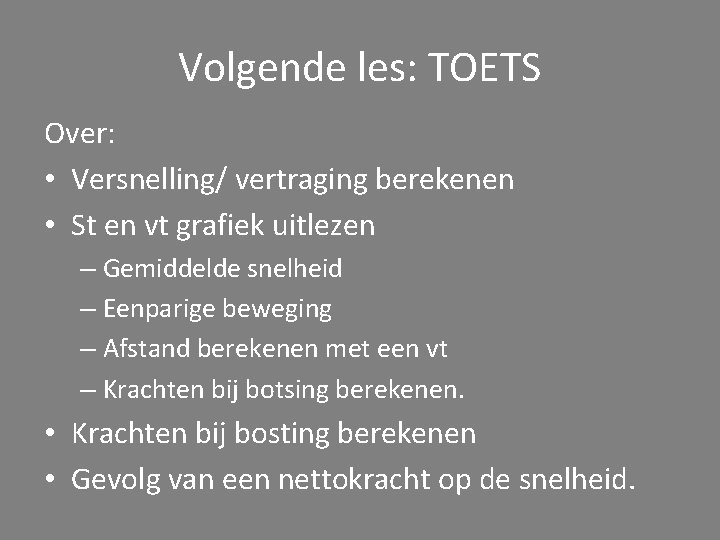 Volgende les: TOETS Over: • Versnelling/ vertraging berekenen • St en vt grafiek uitlezen