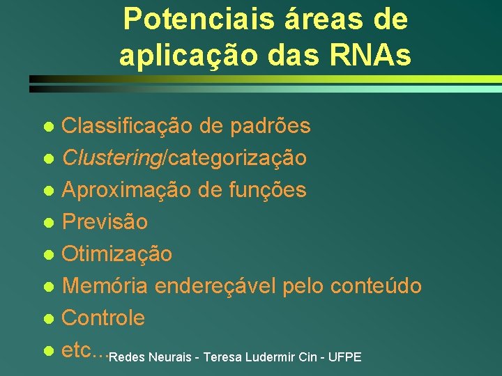 Potenciais áreas de aplicação das RNAs Classificação de padrões l Clustering/categorização l Aproximação de Potenciais áreas de aplicação das RNAs Classificação de padrões l Clustering/categorização l Aproximação de