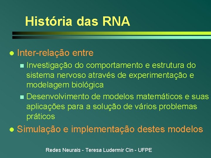 História das RNA l Inter-relação entre Investigação do comportamento e estrutura do sistema nervoso História das RNA l Inter-relação entre Investigação do comportamento e estrutura do sistema nervoso