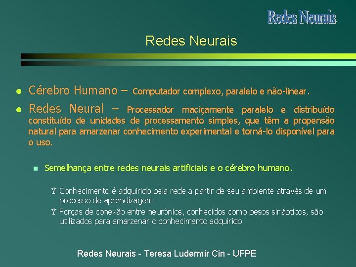 Redes Neurais l Cérebro Humano – l Redes Neural – Computador complexo, paralelo e Redes Neurais l Cérebro Humano – l Redes Neural – Computador complexo, paralelo e