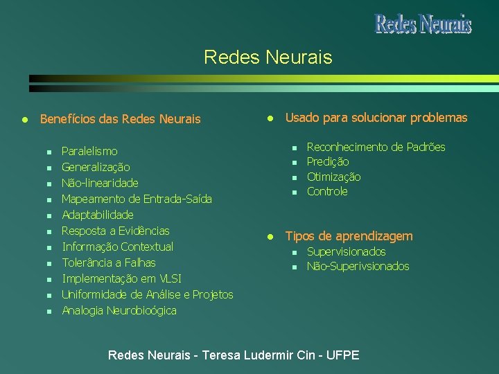 Redes Neurais l Benefícios das Redes Neurais n n n Paralelismo Generalização Não-linearidade Mapeamento Redes Neurais l Benefícios das Redes Neurais n n n Paralelismo Generalização Não-linearidade Mapeamento