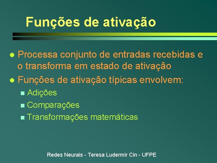 Funções de ativação Processa conjunto de entradas recebidas e o transforma em estado de Funções de ativação Processa conjunto de entradas recebidas e o transforma em estado de