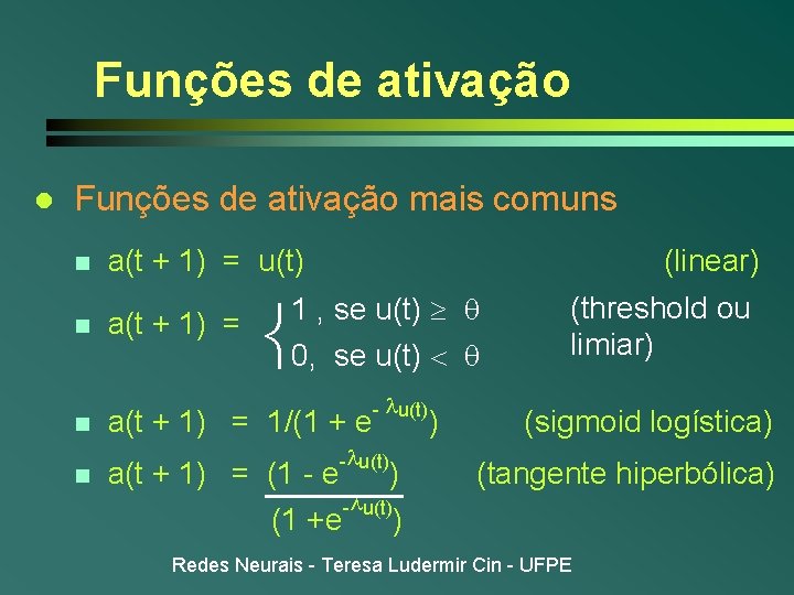 Funções de ativação l Funções de ativação mais comuns n a(t + 1) = Funções de ativação l Funções de ativação mais comuns n a(t + 1) =