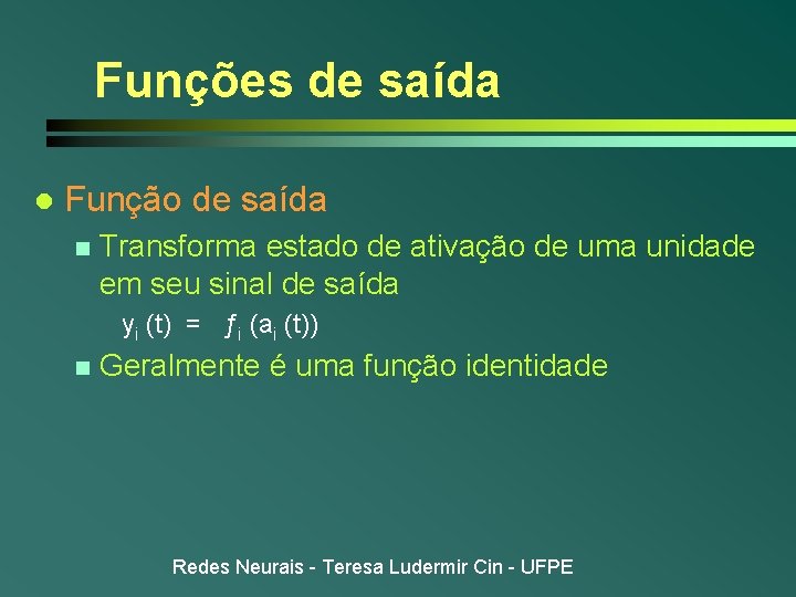 Funções de saída l Função de saída n Transforma estado de ativação de uma Funções de saída l Função de saída n Transforma estado de ativação de uma