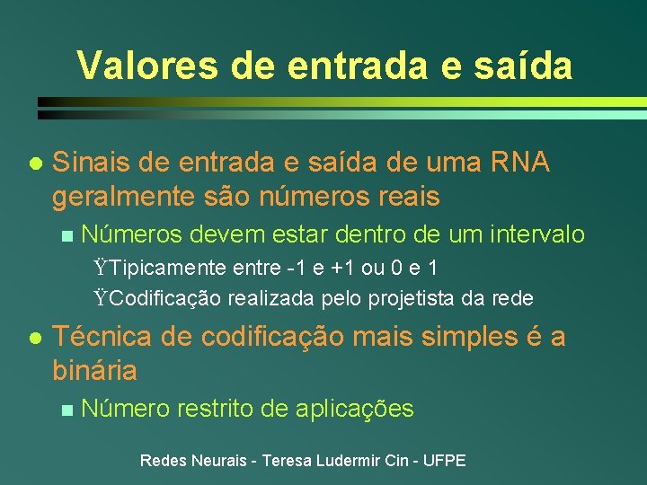 Valores de entrada e saída l Sinais de entrada e saída de uma RNA Valores de entrada e saída l Sinais de entrada e saída de uma RNA