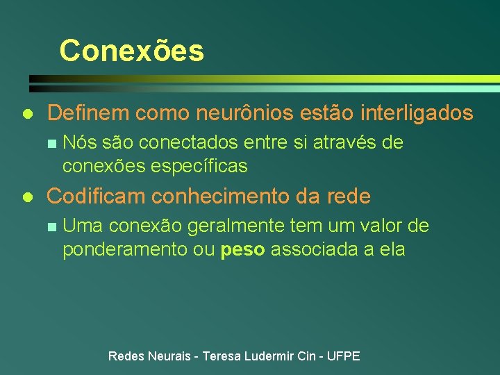 Conexões l Definem como neurônios estão interligados n l Nós são conectados entre si Conexões l Definem como neurônios estão interligados n l Nós são conectados entre si