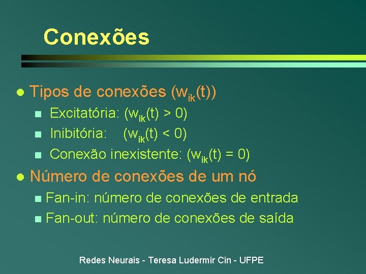 Conexões l Tipos de conexões (wik(t)) n n n l Excitatória: (wik(t) > 0) Conexões l Tipos de conexões (wik(t)) n n n l Excitatória: (wik(t) > 0)
