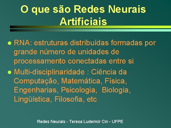 O que são Redes Neurais Artificiais RNA: estruturas distribuídas formadas por grande número de O que são Redes Neurais Artificiais RNA: estruturas distribuídas formadas por grande número de