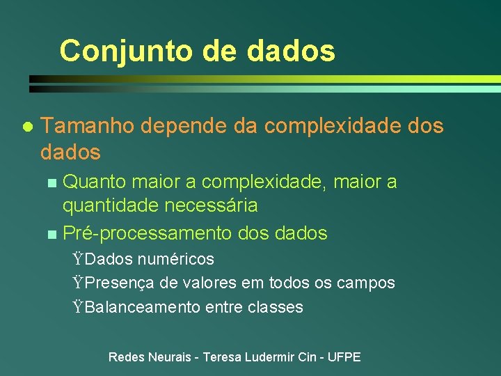 Conjunto de dados l Tamanho depende da complexidade dos dados Quanto maior a complexidade, Conjunto de dados l Tamanho depende da complexidade dos dados Quanto maior a complexidade,