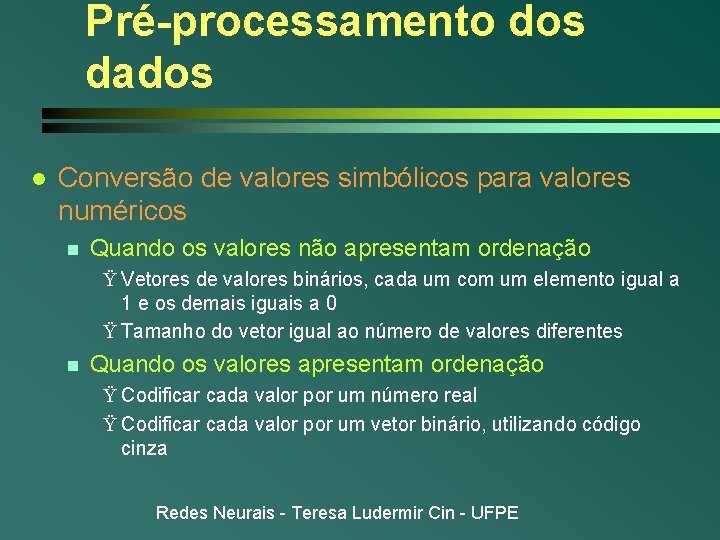 Pré-processamento dos dados l Conversão de valores simbólicos para valores numéricos n Quando os Pré-processamento dos dados l Conversão de valores simbólicos para valores numéricos n Quando os