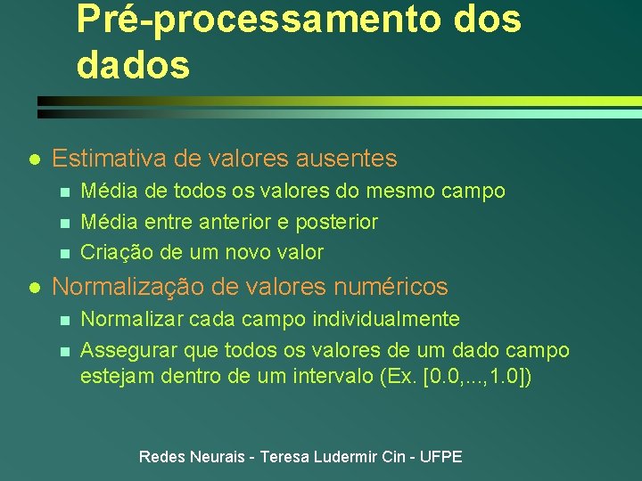 Pré-processamento dos dados l Estimativa de valores ausentes n n n l Média de Pré-processamento dos dados l Estimativa de valores ausentes n n n l Média de
