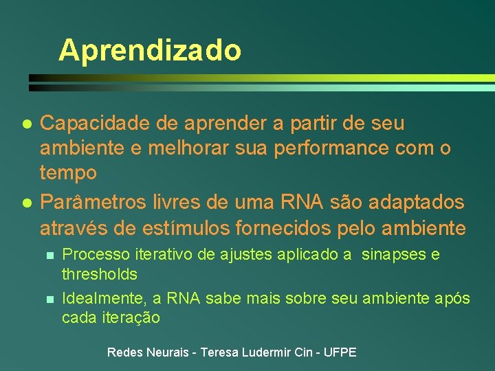 Aprendizado l l Capacidade de aprender a partir de seu ambiente e melhorar sua Aprendizado l l Capacidade de aprender a partir de seu ambiente e melhorar sua