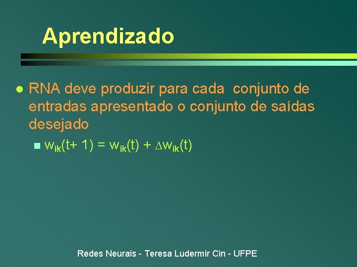 Aprendizado l RNA deve produzir para cada conjunto de entradas apresentado o conjunto de Aprendizado l RNA deve produzir para cada conjunto de entradas apresentado o conjunto de