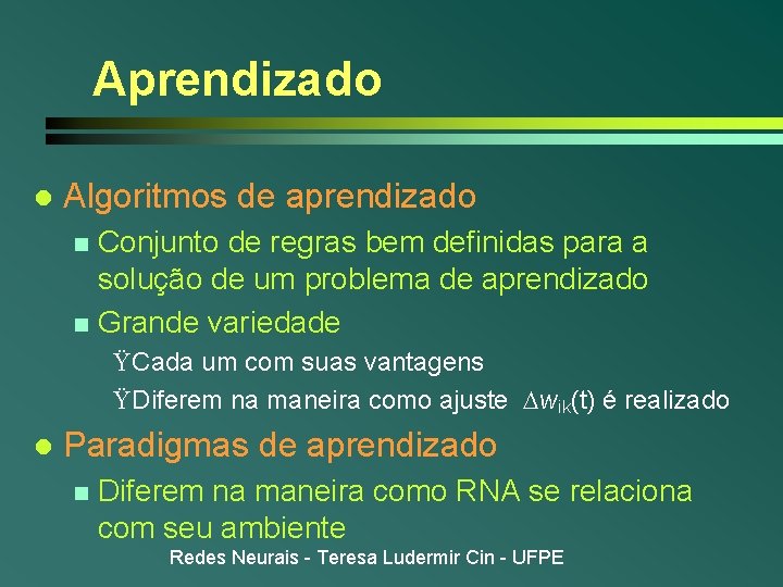 Aprendizado l Algoritmos de aprendizado Conjunto de regras bem definidas para a solução de Aprendizado l Algoritmos de aprendizado Conjunto de regras bem definidas para a solução de