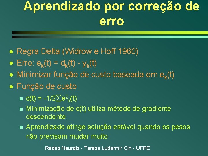Aprendizado por correção de erro l l Regra Delta (Widrow e Hoff 1960) Erro: Aprendizado por correção de erro l l Regra Delta (Widrow e Hoff 1960) Erro: