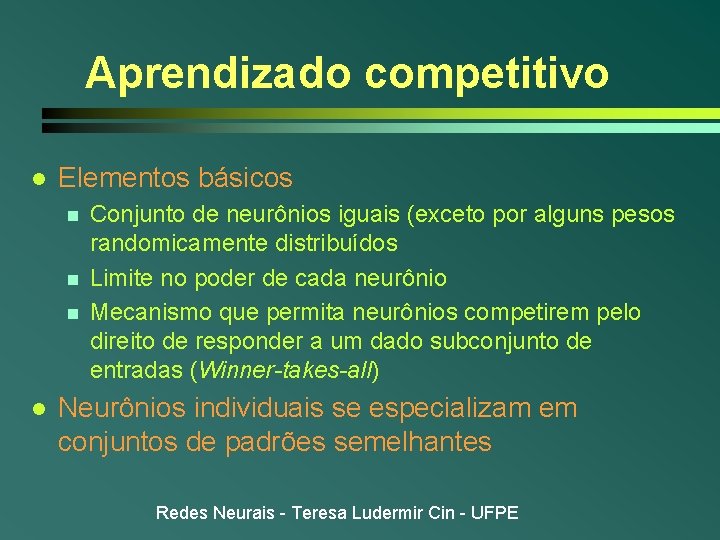 Aprendizado competitivo l Elementos básicos n n n l Conjunto de neurônios iguais (exceto Aprendizado competitivo l Elementos básicos n n n l Conjunto de neurônios iguais (exceto