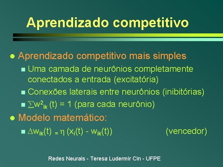 Aprendizado competitivo l Aprendizado competitivo mais simples Uma camada de neurônios completamente conectados a Aprendizado competitivo l Aprendizado competitivo mais simples Uma camada de neurônios completamente conectados a