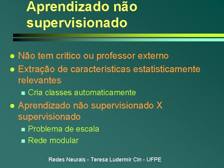 Aprendizado não supervisionado l l Não tem crítico ou professor externo Extração de características Aprendizado não supervisionado l l Não tem crítico ou professor externo Extração de características