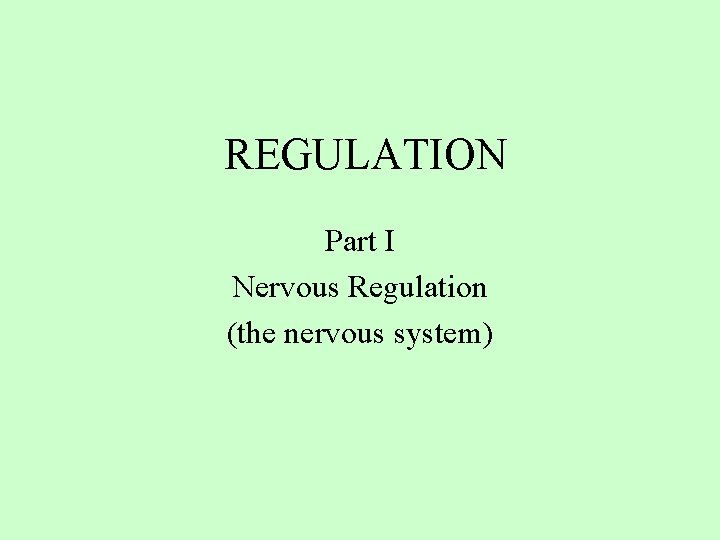 REGULATION Part I Nervous Regulation (the nervous system) 