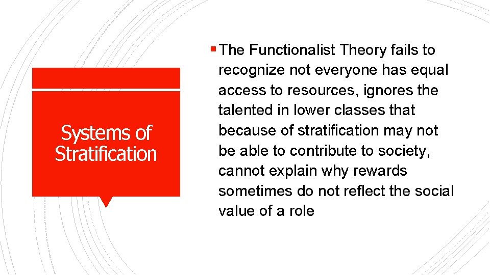 § The Functionalist Theory fails to Systems of Stratification recognize not everyone has equal