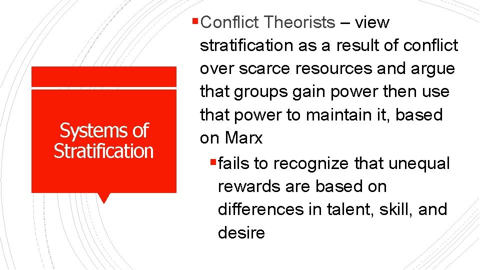 §Conflict Theorists – view Systems of Stratification stratification as a result of conflict over