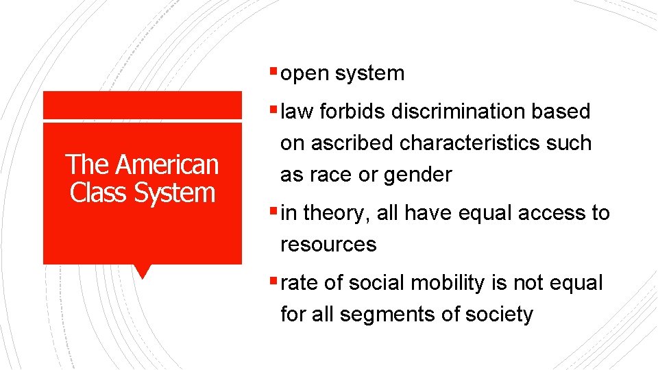 § open system § law forbids discrimination based The American Class System on ascribed