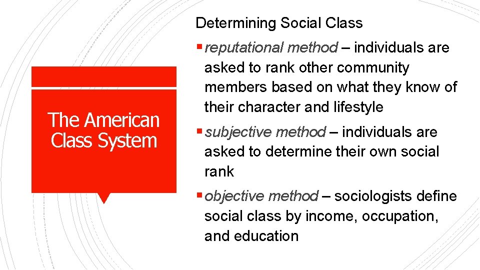 Determining Social Class § reputational method – individuals are The American Class System asked