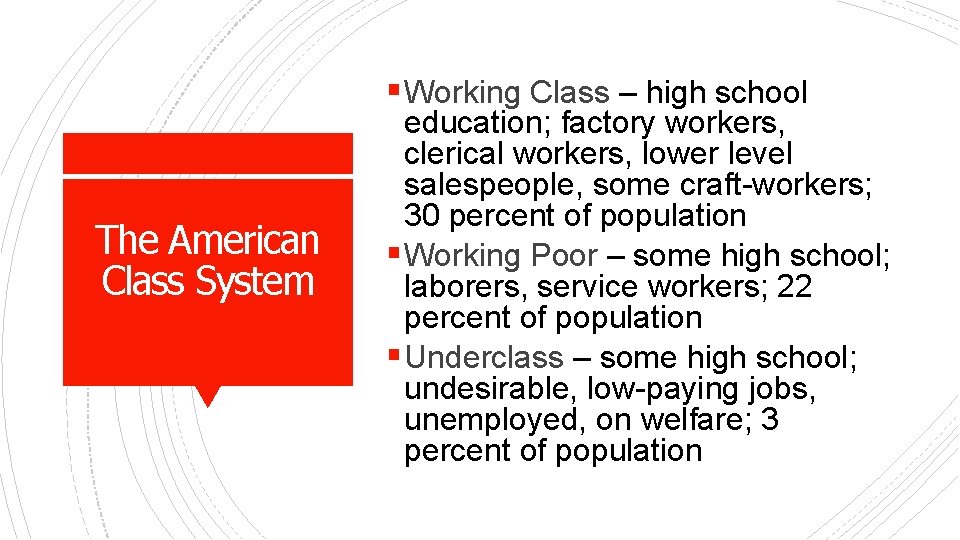 § Working Class – high school The American Class System education; factory workers, clerical