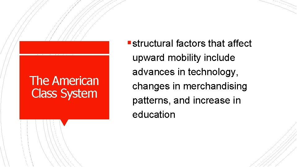 § structural factors that affect The American Class System upward mobility include advances in