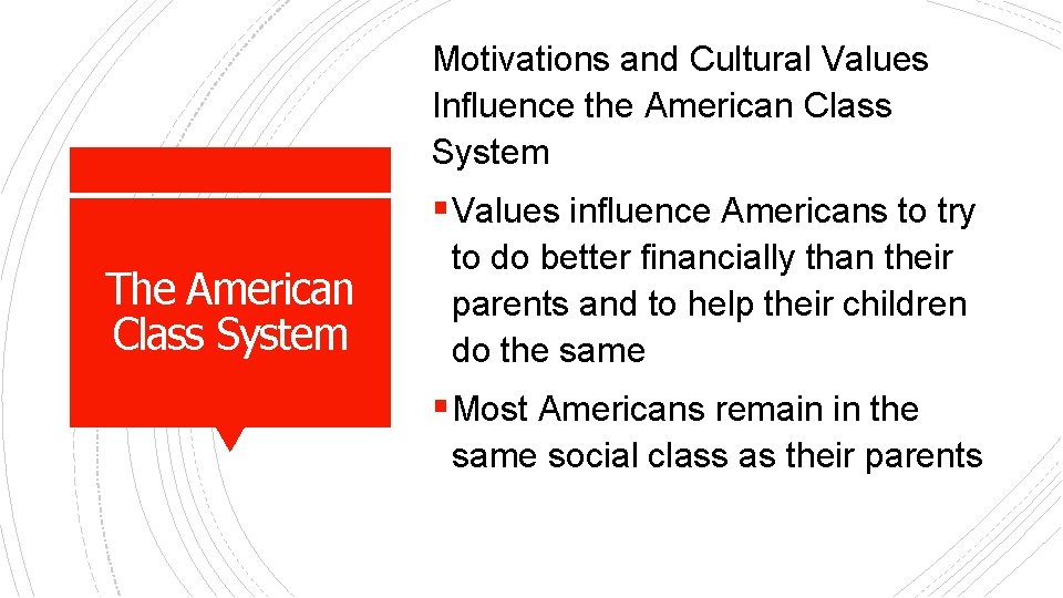 Motivations and Cultural Values Influence the American Class System § Values influence Americans to