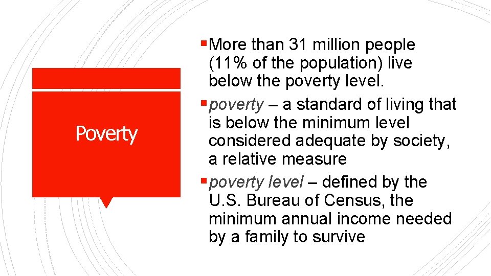 § More than 31 million people Poverty (11% of the population) live below the