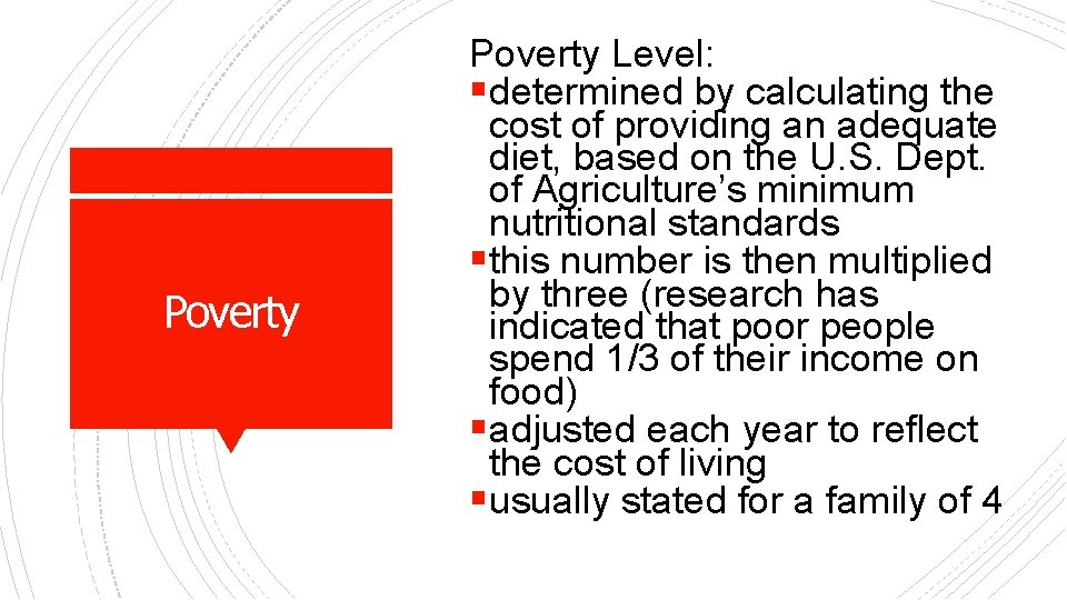 Poverty Level: §determined by calculating the cost of providing an adequate diet, based on