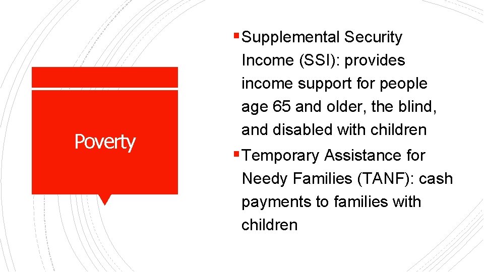 § Supplemental Security Poverty Income (SSI): provides income support for people age 65 and