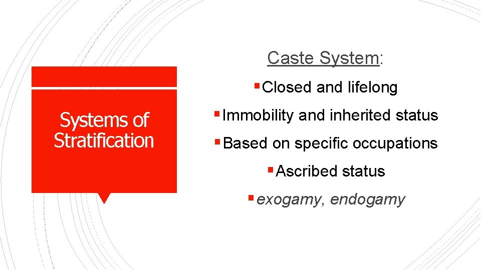 Caste System: § Closed and lifelong Systems of Stratification § Immobility and inherited status