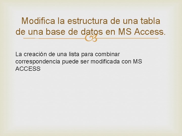 Modifica la estructura de una tabla de una base de datos en MS Access.