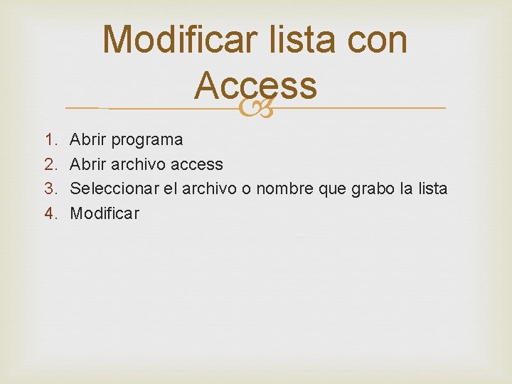 Modificar lista con Access 1. 2. 3. 4. Abrir programa Abrir archivo access Seleccionar