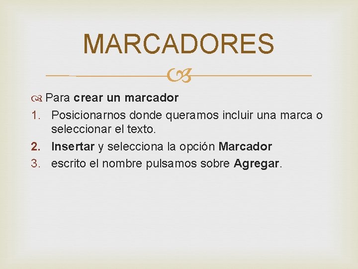 MARCADORES Para crear un marcador 1. Posicionarnos donde queramos incluir una marca o seleccionar