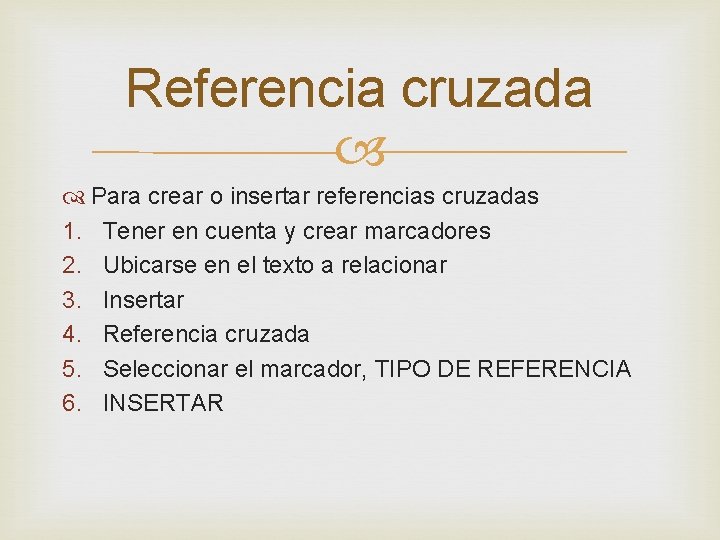 Referencia cruzada Para crear o insertar referencias cruzadas 1. Tener en cuenta y crear