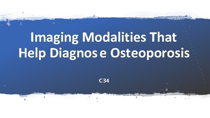 Imaging Modalities That Help Diagnos e Osteoporosis C 34 