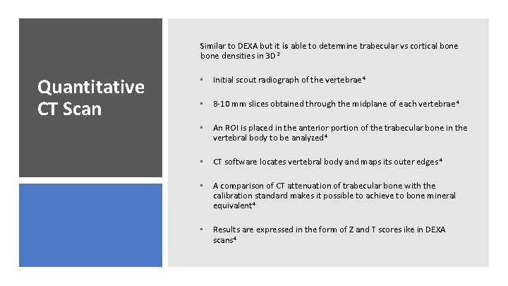 Similar to DEXA but it is able to determine trabecular vs cortical bone densities