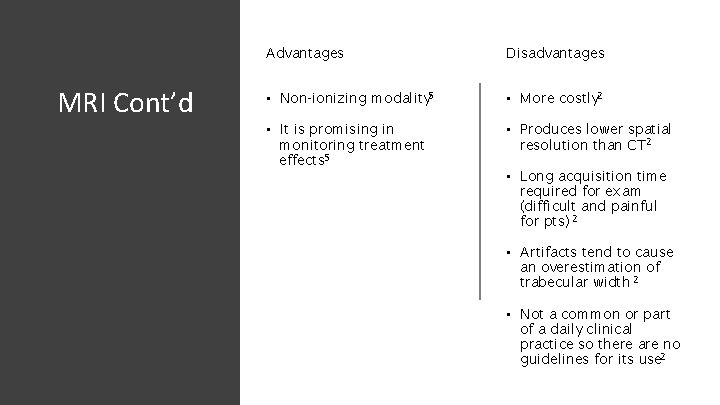 MRI Cont’d Advantages Disadvantages • Non-ionizing modality 5 • More costly 2 • It