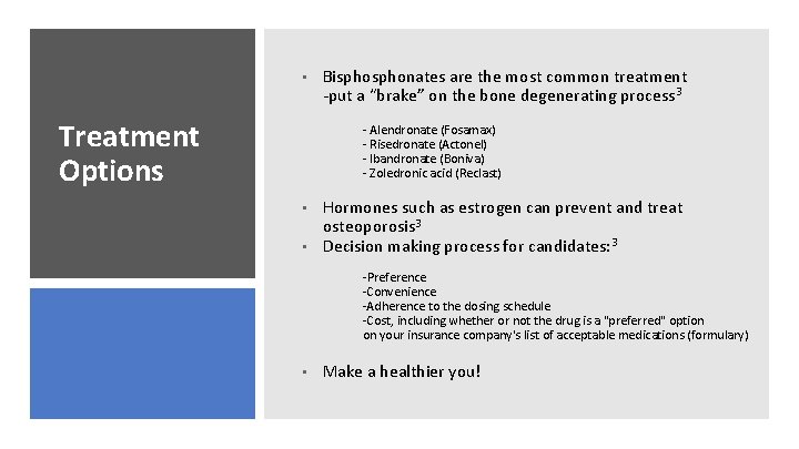  • Treatment Options Bisphonates are the most common treatment -put a “brake” on