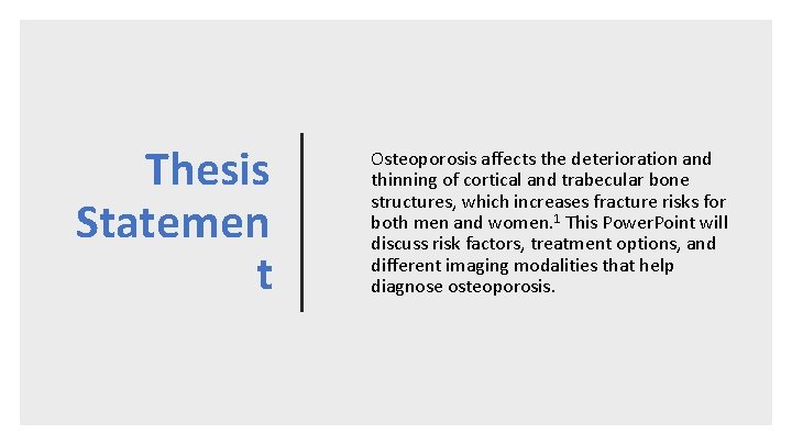 Thesis Statemen t Osteoporosis affects the deterioration and thinning of cortical and trabecular bone