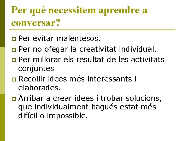 Per què necessitem aprendre a conversar? Per evitar malentesos. p Per no ofegar la